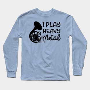 I Play Heavy Metal French Horn Marching Band Cute Funny Long Sleeve T-Shirt